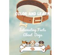 Color and Learn: Interesting Things About Dogs!: Discover New Things About Your Pet - A Fun and Educational Coloring Book for Kids!