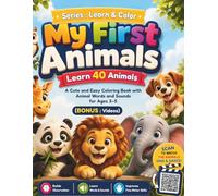Color and Learn : My First Animals - Learn 40 Animals: A Cute and Easy Coloring Book with Animal Words and Sounds for Ages 3-5 (BONUS : Videos)