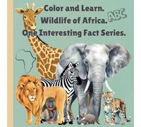 Color and Learn. Wildlife of Africa. One Interesting Fact Series.: Coloring book for children 6+. Pages with Animals in Alphabetical order. (One Interesting Fact. Color and Learn.)