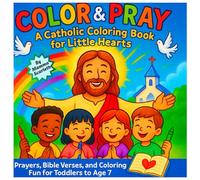 Color and Pray: A Catholic Coloring Book for Little Hearts: Prayers, Bible Verses and Coloring Fun for Toddlers to Age 7