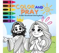Color and Pray - A Kids’ Devotional Coloring Book: A Kids’ Devotional Coloring Book