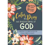 Color and Pray the Amazing Names of God: A Christian coloring book for girls, tweens, teens and women.
