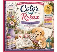 COLOR AND RELAX. Lovable Animals: Coloring Book with Adorable Animals and Floral Designs for Teens and Adults | Relaxation, Creativity and Mindfulness (Cozy Moments Collection)