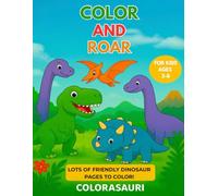 Color and Roar: Dinosaur Coloring Book for Kids Ages 3-8 with Cute and Friendly Dinosaurs