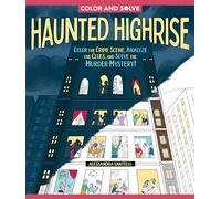 Color and Solve: Haunted Highrise: Color the Crime Scene, Analyze the Clues, and Solve the Murder Mystery!