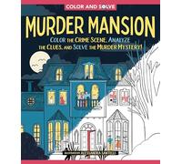 Color and Solve: Murder Mansion: Color the Crime Scene, Analyze the Clues, and Solve the Murder Mystery!