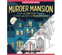 Color and Solve: Murder Mansion : Color the Crime Scene and Solve the Murder Mystery!