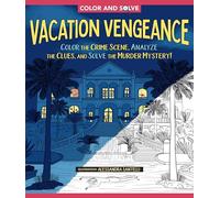 Color and Solve: Vacation Vengeance: Color the Crime Scene and Solve the Murder Mystery!