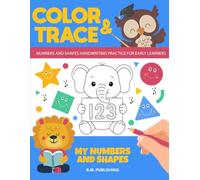 Color and Trace: My Numbers and Shapes: Numbers and Shapes Handwriting Practice and Coloring Book for Preschoolers, Kindergarteners, and Early Learners Ages 3-5! (Color and Trace Workbooks)