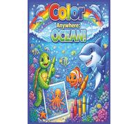 Color Anywhere: Ocean!: A Fun and Easy Ocean Coloring Book for Kids Ages 4-8 Featuring Sea Animals, Underwater Scenes, and Beach Adventures