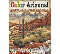 Color Arizona! Sonoran Desert Landscape and Animal Coloring Book