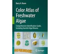 Color Atlas of Freshwater Algae – Comprehensive Identification Guide, Including Harmful Algal Blooms