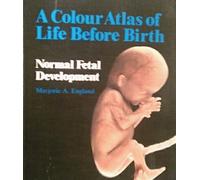 Color Atlas of Life Before Birth: Normal Fetal Development