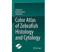 Color Atlas of Zebrafish Histology and Cytology