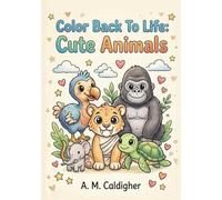 Color Back To Life: Cute Animals: An Adorable Extinct & Endangered Animals Coloring Book for Kids: Easy Bold Line Designs of Dodos, Saber-Toothed Cats, Rare Wildlife, and Threatened Species