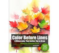 Color Before Lines. A Watercolor That Invites You to Draw. Reverse Coloring: No rules coloring book