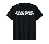 Color Blind to Red Flags Funny Dating Relationship Humor T-Shirt