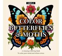 Color Butterflies & Moths: A Relaxing Coloring Book to calm your mind (Beautiful and Relaxing Coloring Books - Morla Editions)