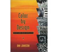 Color by Design: Paint and Print with Dye 1st (first) Edition by Johnston, Ann published by Ann Johnston (2001)