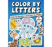 Color by Letters Color by Numbers and Color by Shapes: Color by Code Coloring Book for Toddlers and Kids age 3-5