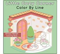 Color By Line - Little Cozy Corner Coloring Book | Bold & Easy | Featuring Vivid Colored Outlines for Relaxation & Stress Relief: A Creative Twist on Color By Numbers For Adults