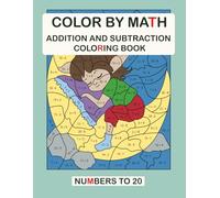 COLOR BY MATH: ADDITION AND SUBTRACTION COLORING BOOK. NUMBERS TO 20