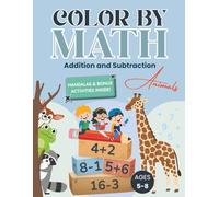Color by Math: Fun Addition and Subtraction Coloring Book for Kids Ages 5-8: Build early math skills through fun coloring games, number puzzles, and adorable animal illustrations.