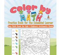 Color by Math Practice Book for the Exhausted Learner - Easy Math Book for Kids Children's Arithmetic Books