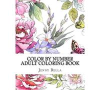 Color By Number Adult Coloring Book: Easy Large Print Mega Jumbo Coloring Book of Butterflies, Flowers, Gardens, Landscapes, Animals and More For ... Relief (Adult Color By Number Coloring Books)