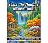 Color By Number Adult Coloring Book: Large Print Color by Number Coloring Book Featuring Beautiful Butterflies, Cute Animals, Scenic Landscapes, and Holiday Themes Like Christmas, Autumn, and Easter