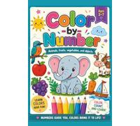 Color-By-Number Animals, fruits, vegetables and objects: Follow the numbers, discover the colors, and bring every picture to life!