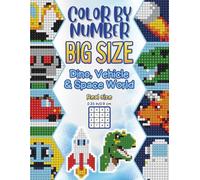 Color By Number Big Size: Dino, Vehicle & Space World - Easy Color by Number Activity Book for Kids Ages 4-8: Fun Large Print Pixel Art Mystery ... & Kindergarten (Playgaard Pixel Adventures)