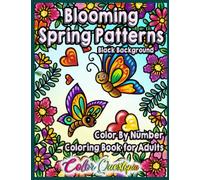 Color By Number Blooming Spring Patterns Coloring Book For Adults BLACK BACKGROUND: Easy Designs For Relaxation (Color By Number For Adults)