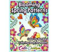 Color By Number Blooming Spring Patterns Coloring Book For Adults: Easy Designs For Relaxation (Color By Number For Adults)