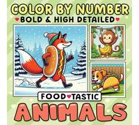 Color By Number Bold & High-Detailed Food-tastic Animals: Adorable Critters in Tasty Costumes - A Cute Coloring Book for Relaxation - The Great Food Mash-Up!