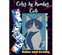 Color by Number Cats Book: Color by Number Cats Book - 115 Fun Pages for Kids & Adults | Stress Relief & Creativity | Ideal for Relaxation, Art Therapy & Gifts