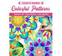 Color by Number Colorful Patterns: Coloring Book Features Amazing Pattern with Mindfulness Design for Adults, Large Print Numbered Drawing Pages of Mandala Shapes to Color and Relieve Stress