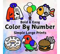 Color By Number Coloring Book Bold and Easy Simple Large Print: Beginner Designs for Kids, Teens, and Adults. Relaxing and Fun. (Bold and Easy Coloring Books)