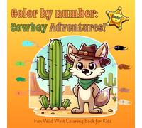 Color by Number: Cowboy Adventures!: Fun Wild West Coloring Book for Kids