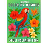 Color By Number Creative Adult Coloring Book: Large Print Color By Number Adult Coloring Book Featuring Artistic Flowers, Butterflies, Birds & Patterns for Stress Relief and Relaxation