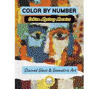 Color by Number Cubism Mystery Mosaics: An Adult Coloring Book Featuring Abstract Portraits, Majestic Animals & Geometric Forms in Stained Glass, ... Square Grids (Mystery Mosaic Coloring Series)