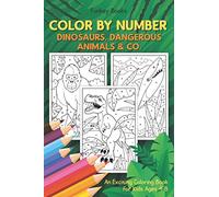 Color by Number - Dinosaurs, Dangerous Animals & Co.: An Exciting Coloring Book for Kids Ages 4-8