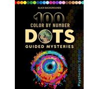 Color by Number Dots Mysteries: Psychedelic Dot Coloring Book for Adults with Black Backgrounds, Guided Pixel Art, Stress Relief & Relaxation (Coloring Book to Relax)