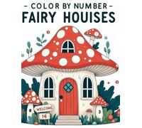 Color by Number Fairy Houises Coloring Book: Discover the Magic of Coloring