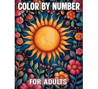 Color by number for adults: 100 Large Print Color By Number Pages - Relaxing and Easy Designs of Flowers, Birds, Animals, Gardens, and Beautiful Nature Scenes for Adults.