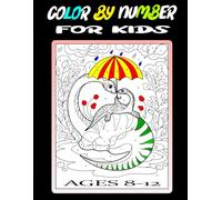 Color By Number For Kids Ages 8-12: Large Print Activity Easy Coloring Book For Boys and Girls Includes With Dinosaur, Unicorn, Animals, Patterns, Landscape, & More Designs