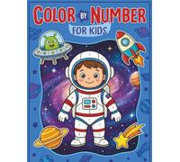 Color By Number for Kids: Large Print Coloring Book with Cool Astronauts, Distant Planets, and Cosmic Galaxy Scenes - A Thrilling Color by Number Journey to Spark Science Interest and Wonder