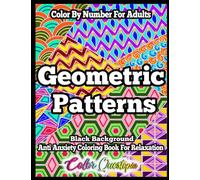 Color By Number Geometric Patterns - Anti Anxiety Coloring Book For Adults For Relaxation BLACK BACKGROUND: Numbered Designs and Shapes