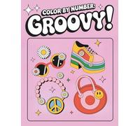 Color By Number - Groovy: A Retro Floral Coloring Book for Adults with Easy Large Number Designs | Relaxing Flower Power Pages for Mindful and Stress-Free Fun (Color by Numbers)
