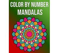 Color by Number Mandalas: A Beautiful Mandala Coloring Book with Numbered Patterns for Adults, Teens, and Older Kids | Calm, Focus, and Creativity in Every Page